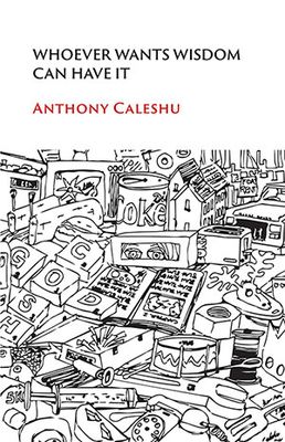 Anthony Caleshu - Whoever Wants Wisdom Can Have It Anthony Caleshu - Whoever Wants Wisdom Can Have It