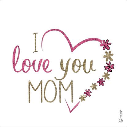I love you mom
