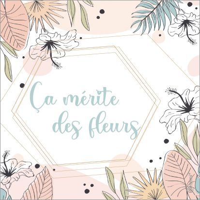 Ça mérite des fleurs