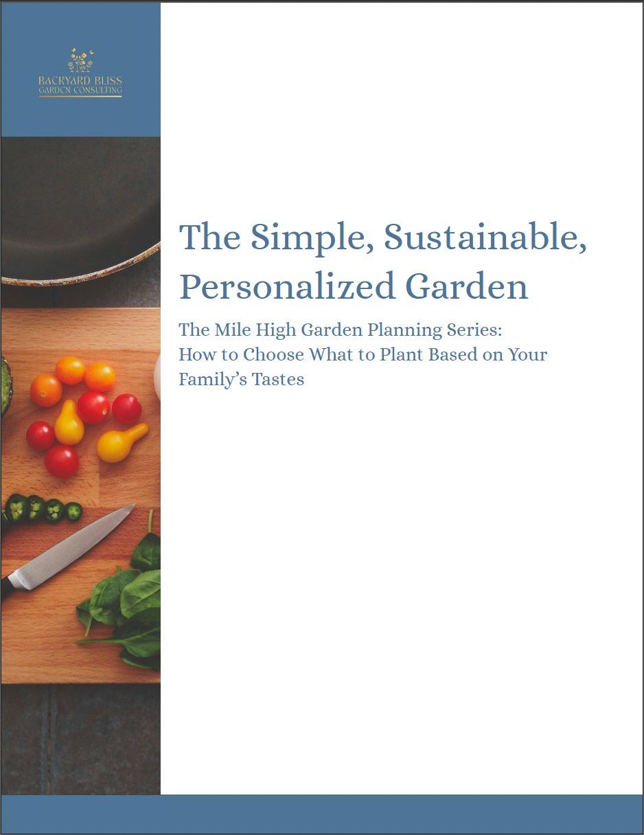 The Simple, Sustainable, Personalized Garden: The Mile High Garden Planning Series: How to Choose What to Plant Based on Your Family’s Tastes