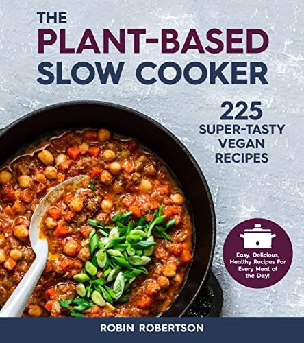 The Plant- Based Slow Cooker by Robin Robertson