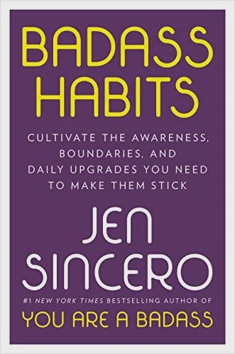 Badass Habits: Cultivate the Awareness, Boundaries, and Daily Upgrades You Need to Make Them Stick