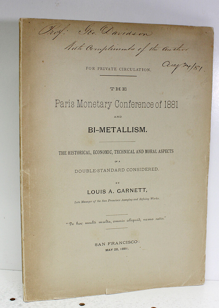 The Paris Monetary Conference of 1881 and Bi-Metallism . The Historical, Economic, Technical and Moral Aspects of a Double Standard Considered. - Louis A Garnett SIGNED