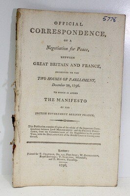 Official Correspondence on a Negotiation for Peace between Great Britain and France Presented To the Two Houses of Parliament December 28th, 1796 Added The Manifesto of the British Government