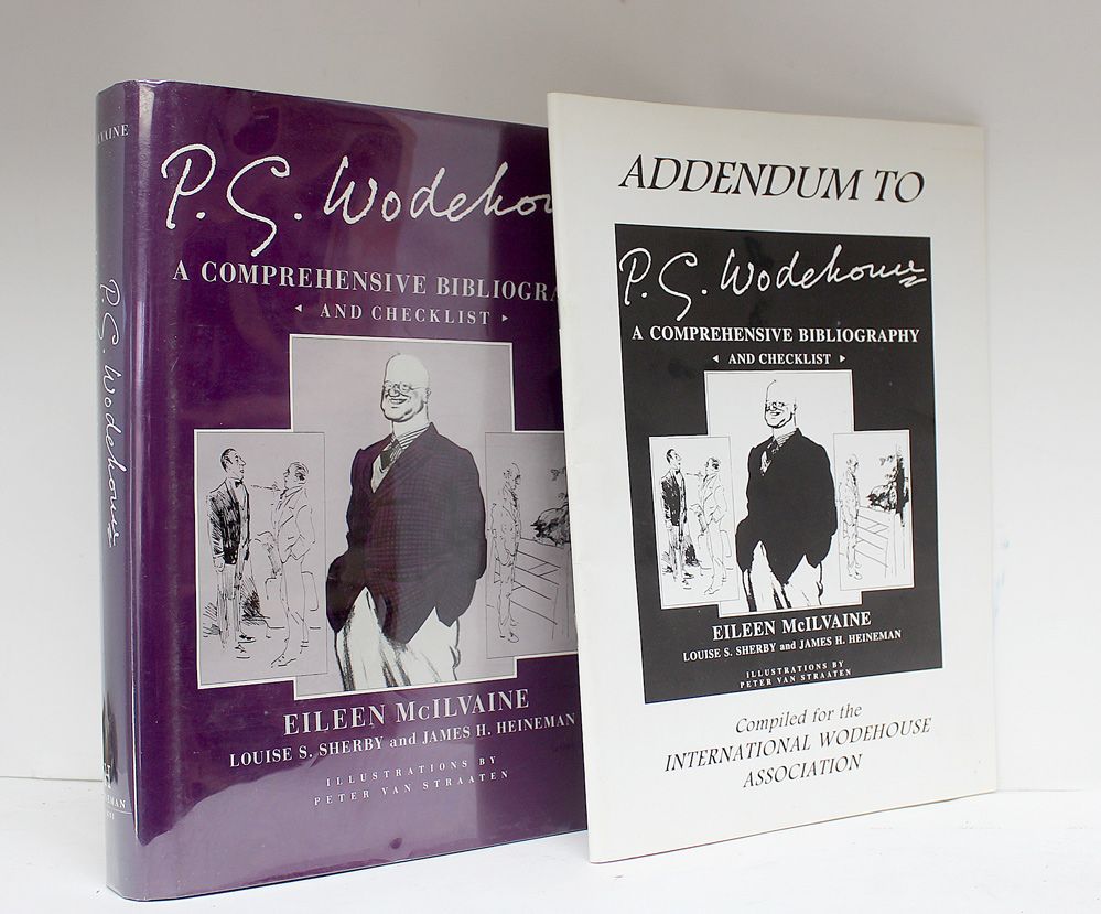 P. G. Wodehouse: A Comprehensive Bibliography and Checklist and the Addendum - Eileen McIlvaine,  Louise S.  Sherby &amp; James H Heineman.