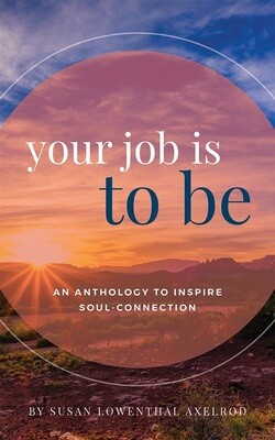 Your Job is To Be: An Anthology to Inspire Soul-Connection