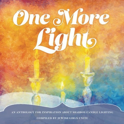 [Softcover] One More Light: An Anthology for Inspiration about Shabbos Candle Lighting