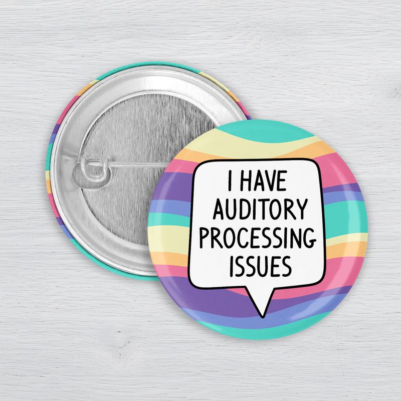 I Have Auditory Processing Issues Pinback Button | APD Awareness Button Colorful auditory processing disorder awareness pinback button with speech bubble design