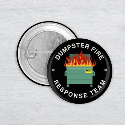 Dumpster Fire Response Team Pinback Button Funny dumpster fire response team pinback button with flaming dumpster graphic on black background
