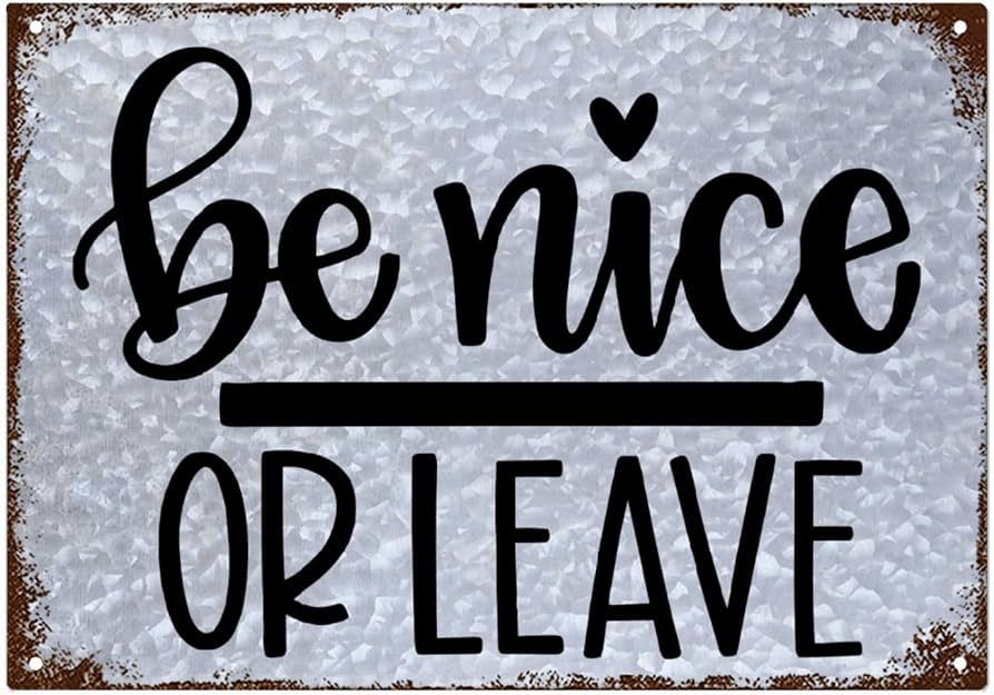 Be Nice Or Leave Sign