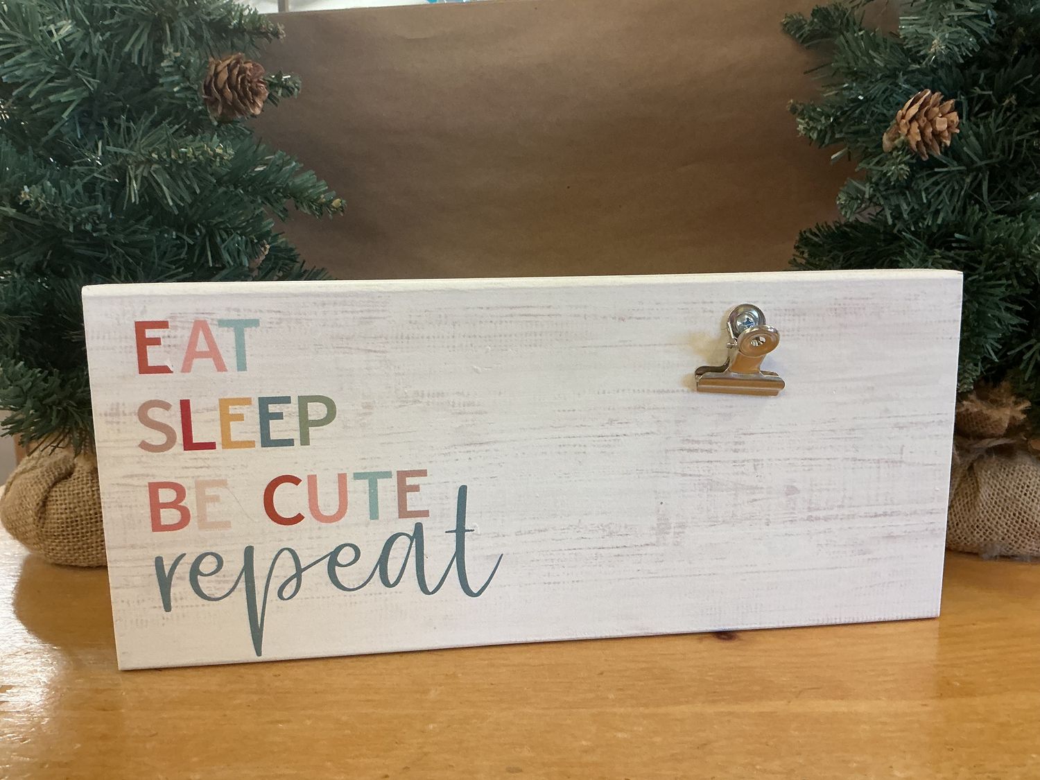 Eat Sleep Be Cute Repeat - Wooden Block Sign