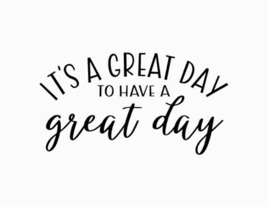 It’s a great day
