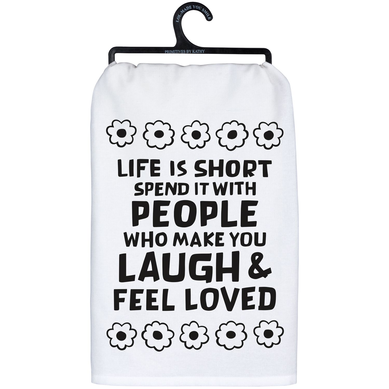 Life Is Short  spend it with people who make you laugh &amp; feel loved Towel