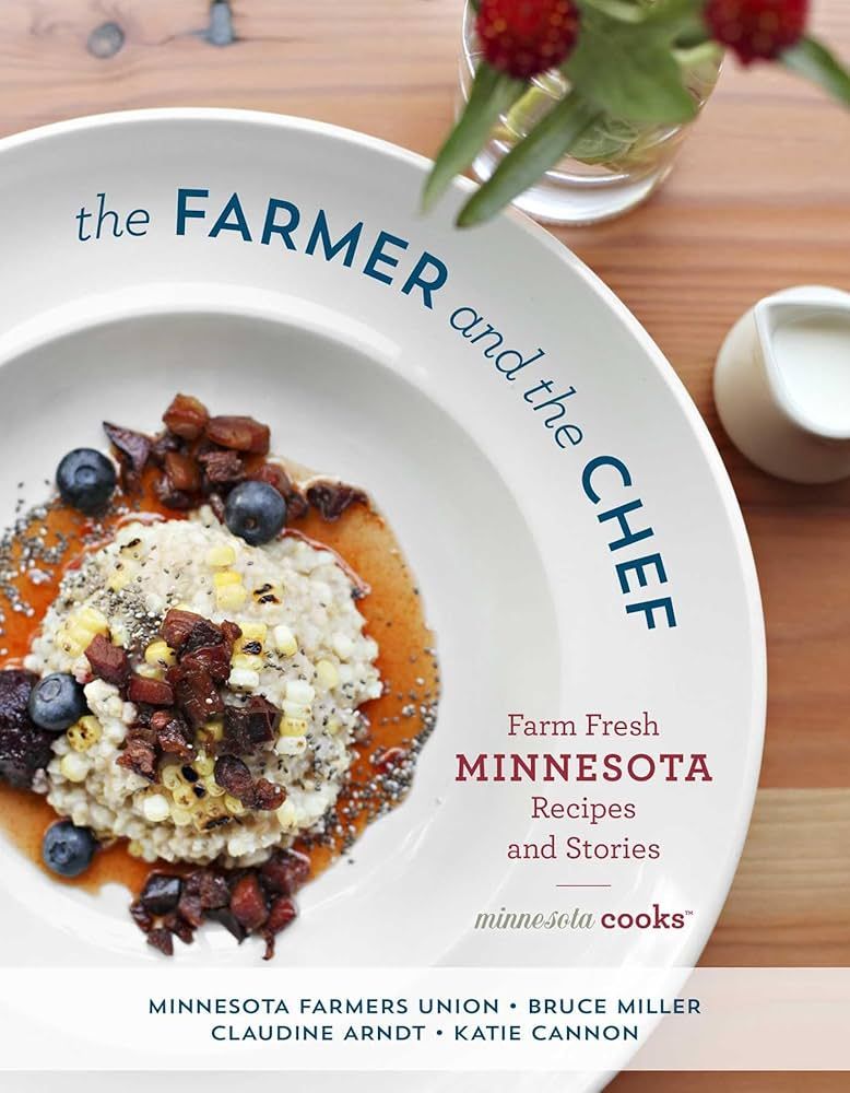 The Farmer and the Chef: Farm Fresh Minnesota Recipes and Stories by Minnesota Farmers Union