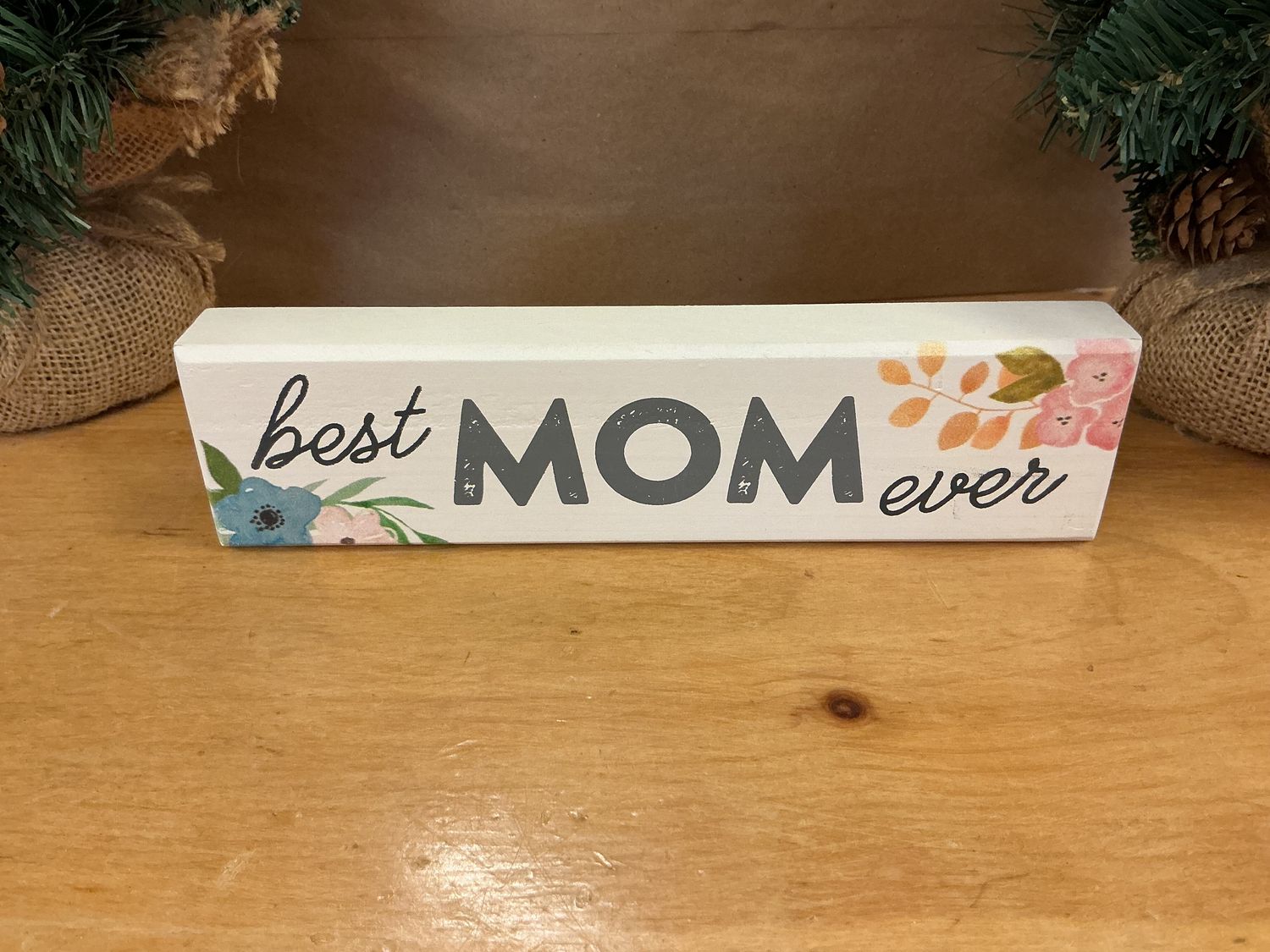 Best Mom Ever - Wooden Block Sign
