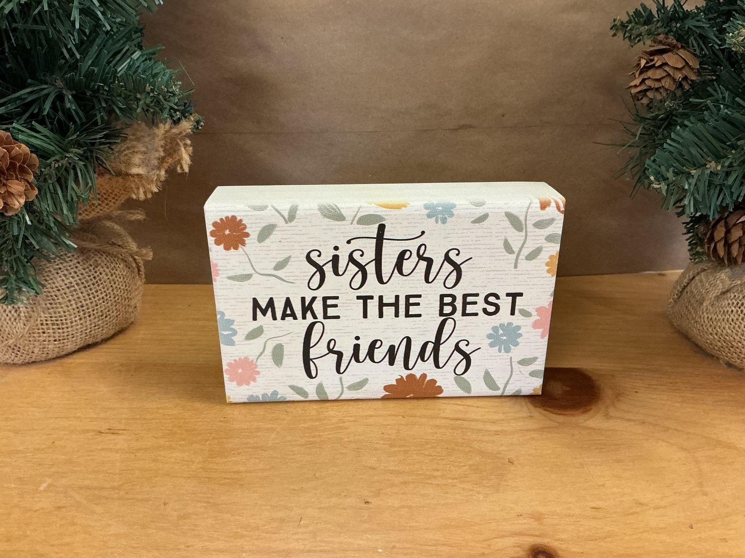 Sisters Make The Best Friends - Wooden Block Sign