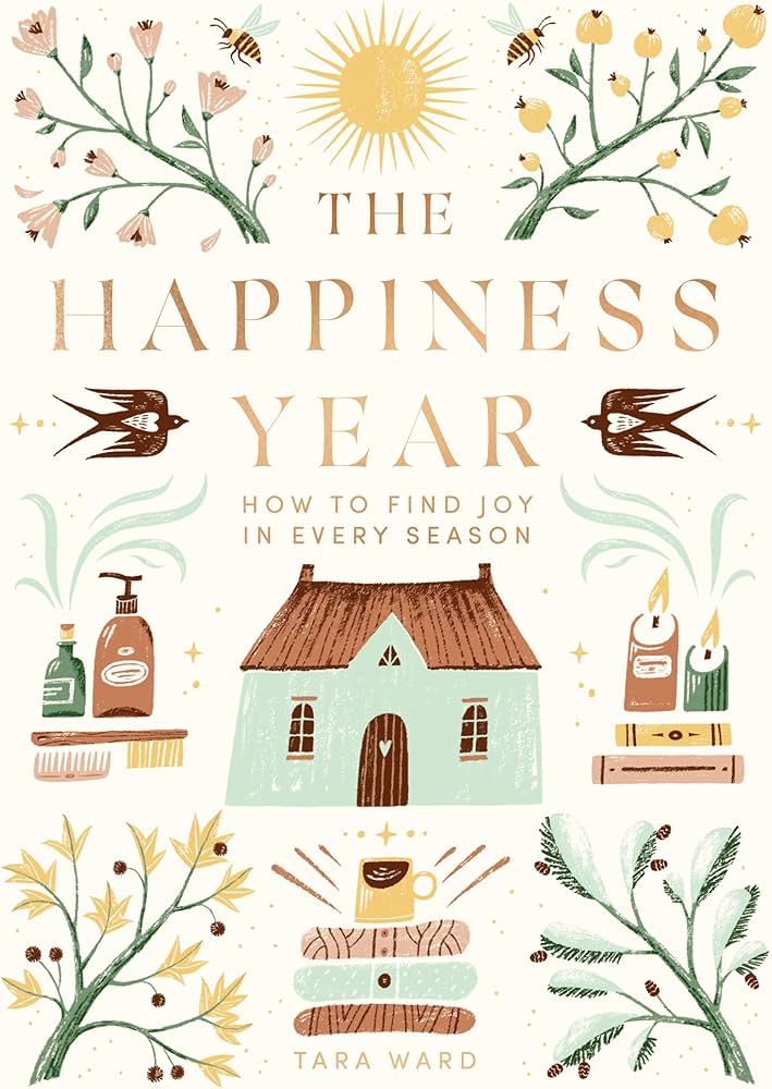 The Happiness Year- How to Find Joy in Every Season by Tara Ward