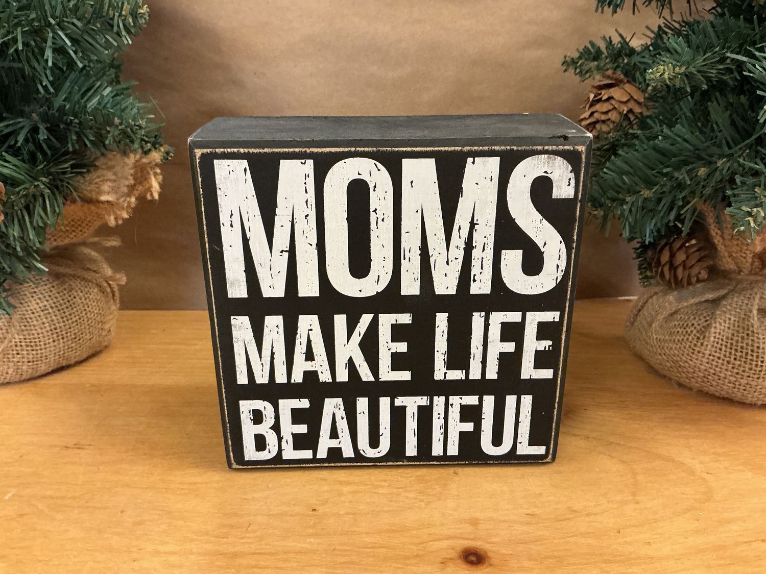 Moms Make Life Beautiful - Wooden Box Sign