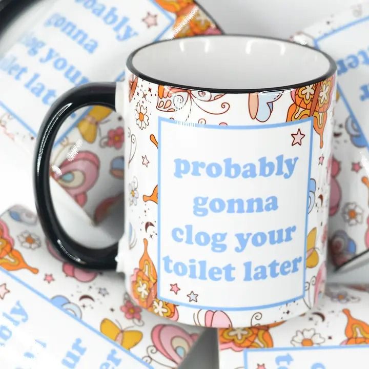 Probably Gonna Clog your Toilet Later Funny Ceramic Mug