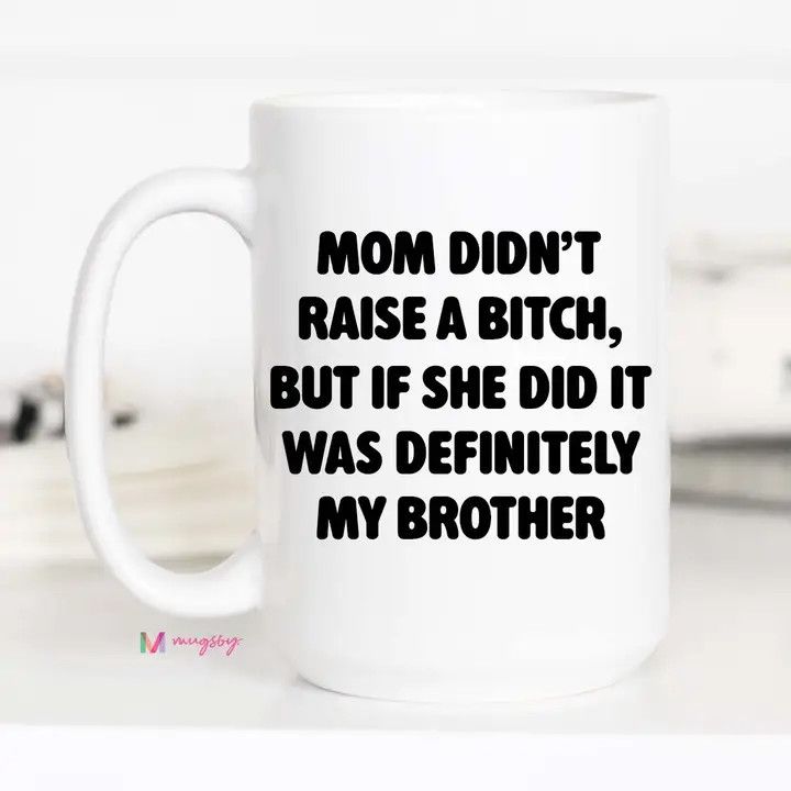 Funny Brother Mug Mom Ceramic Mug Mothers Day Mug