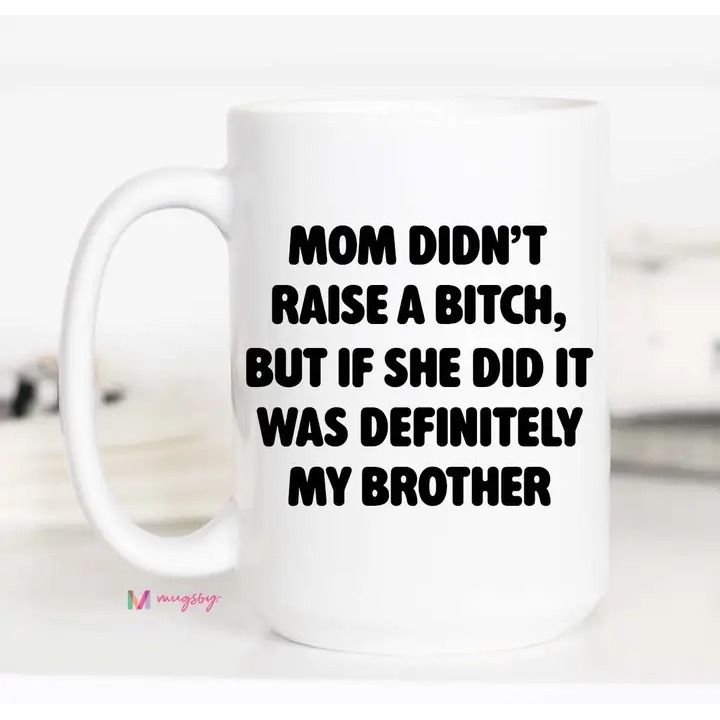 Funny Brother Mug Mom Ceramic Mug Mothers Day Mug