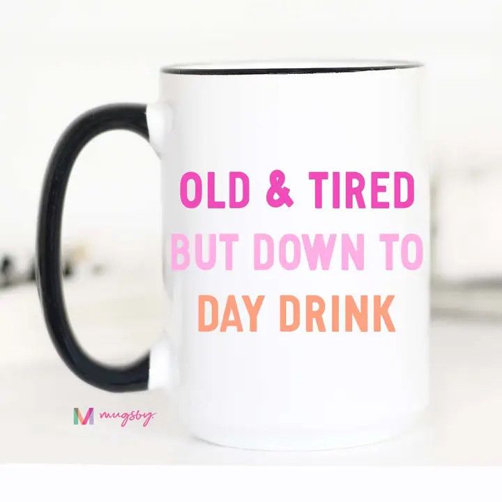 Old and Tired Day Drinker Funny Coffee Mug, Daydrinker