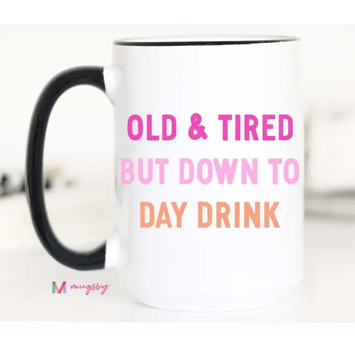 Old and Tired Day Drinker Funny Coffee Mug, Daydrinker
