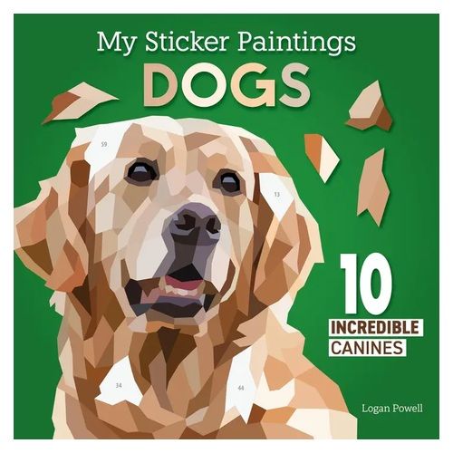 My Sticker Paintings: Dogs - 10 Incredible Canines