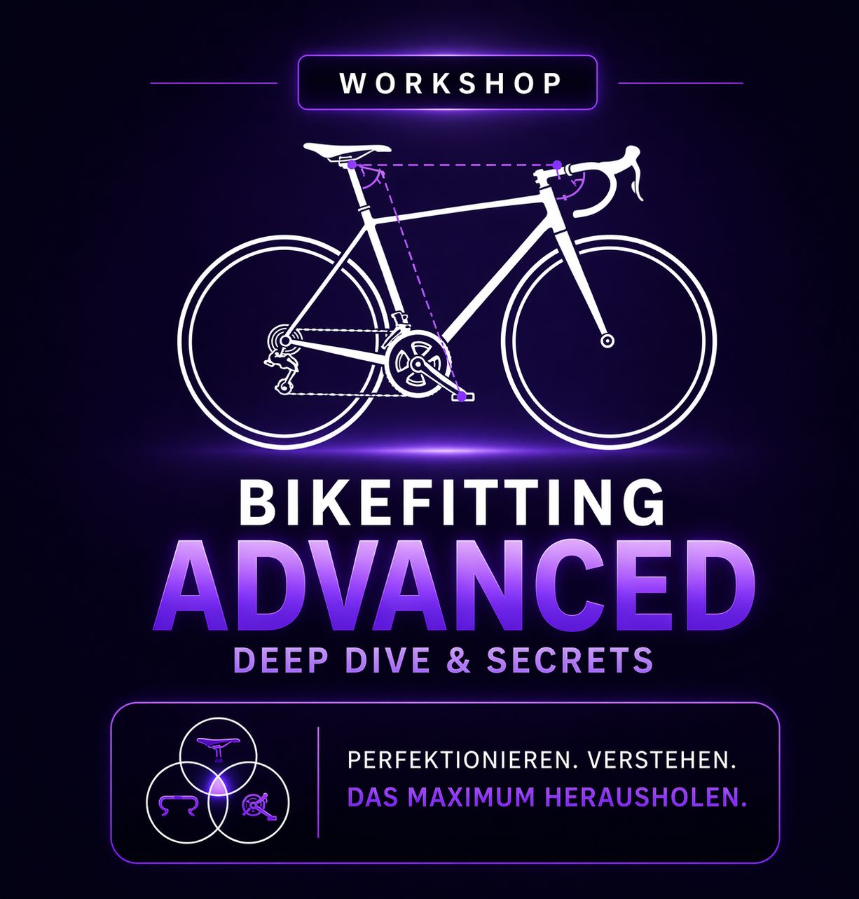 Samstag, 25.04.26, 10:00 - 14:00 Uhr / Workshop BIKEFITTING ADVANCED - Das Geheimins der fünf Linien zur perfekten Radfahrökonomie (Gravelbike, Rennrad) Samstag, 25.04.26, 10:00 - 14:00 Uhr / Workshop BIKEFITTING ADVANCED - Das Geheimins der fünf Linien zur perfekten Radfahrökonomie (Gravelbike, Rennrad)