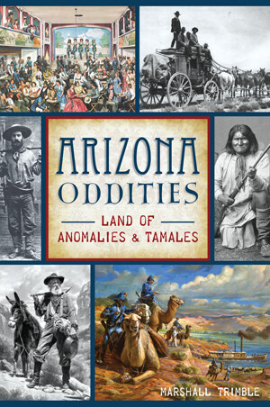 Arizona Oddities; Land Of Anomalies & Tamales