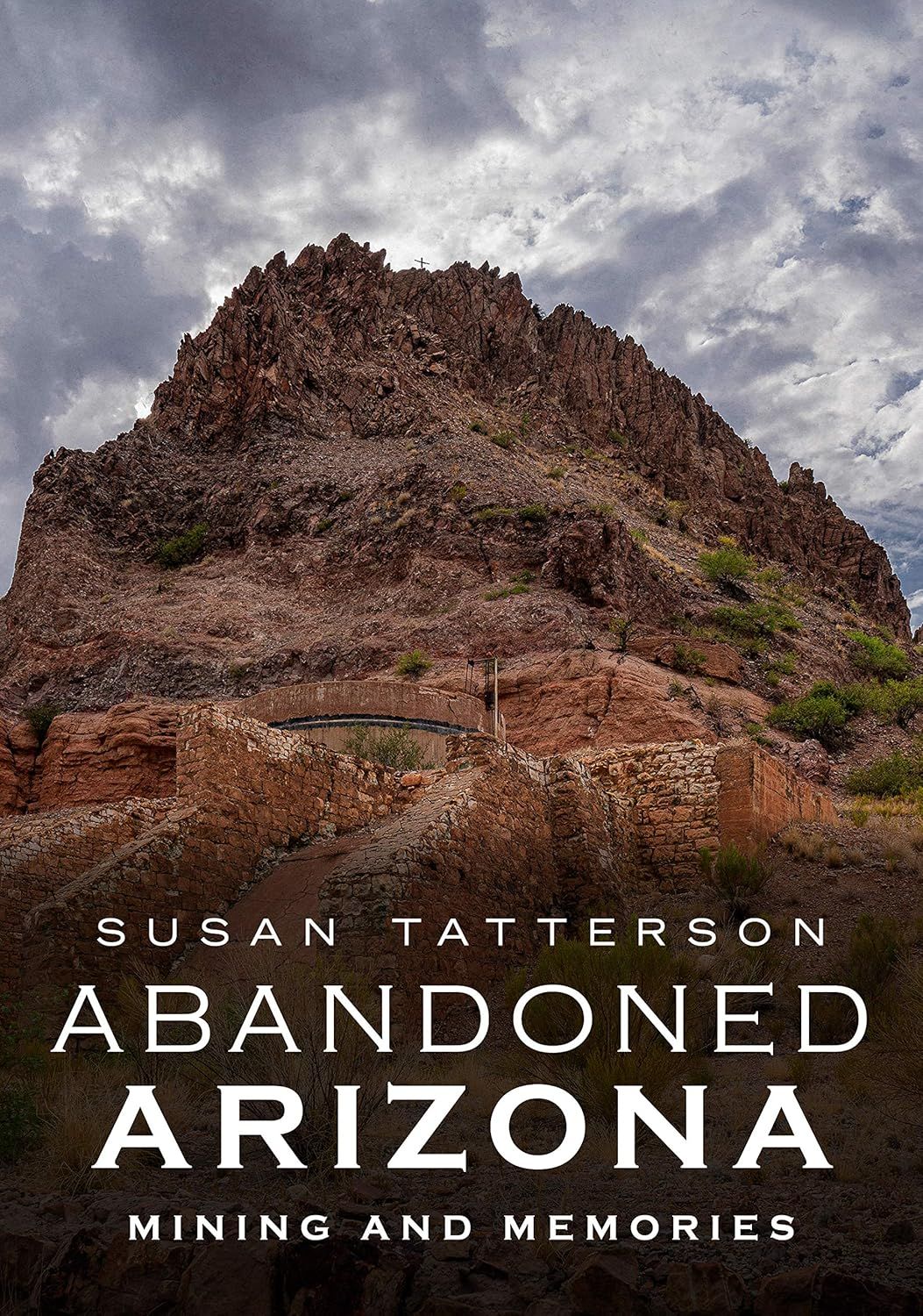 Abandoned Arizona; Mining &amp; Memories