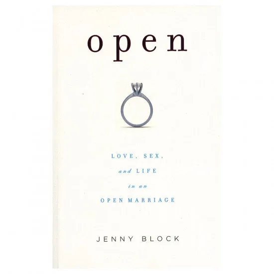 Open: Love, Sex &amp; Life in an Open Marriage