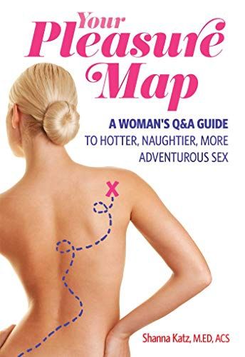 Pleasure Map: A Q&amp;A, Pick-Your-Passion Approach for Hotter, Naughtier, More Adventurous Sex