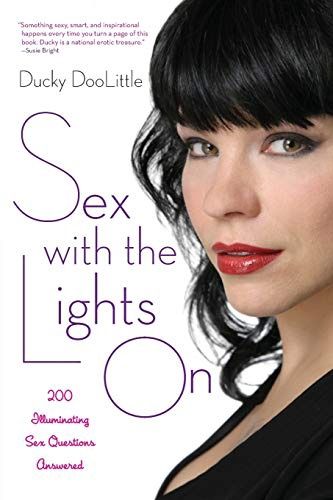 Sex with the Lights On : 200 Illuminating Sex Questions Answered