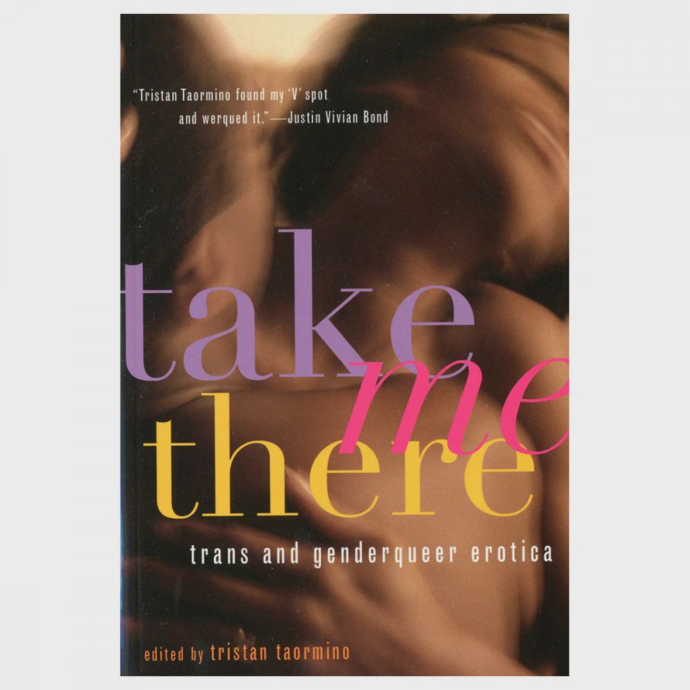 Take Me There: Trans &amp; Genderqueer Erotica