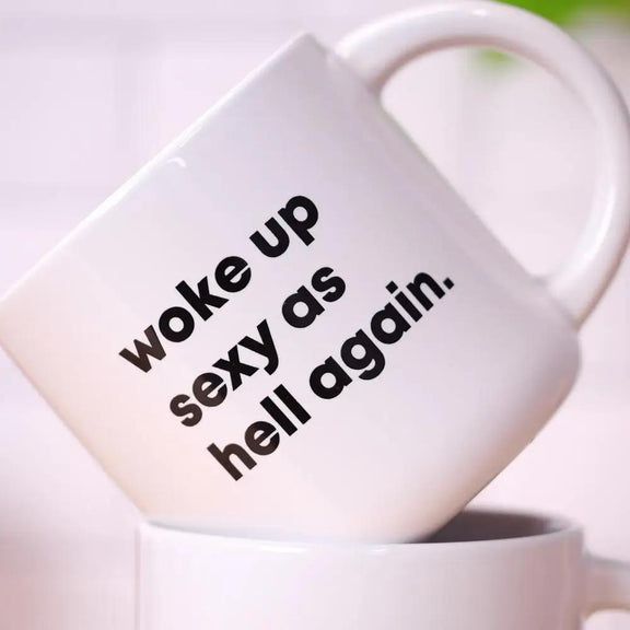 Mug: Woke Up Sexy As Hell Again