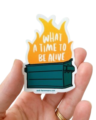 Sticker  - Time To Be Alive Dumpster Fire