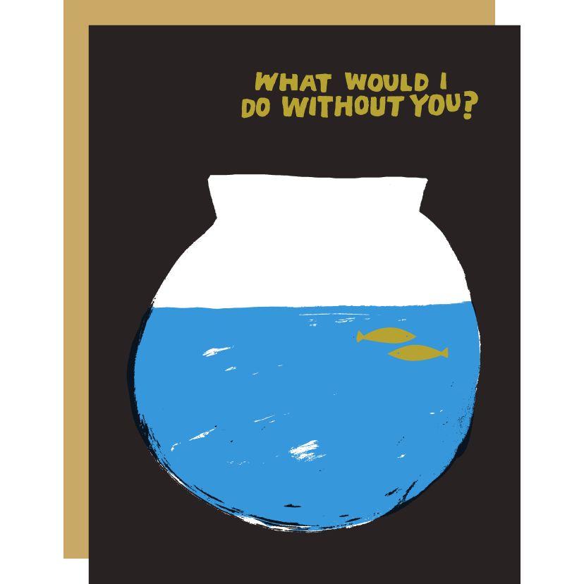 Card - Love: What would I do without you fishbowl