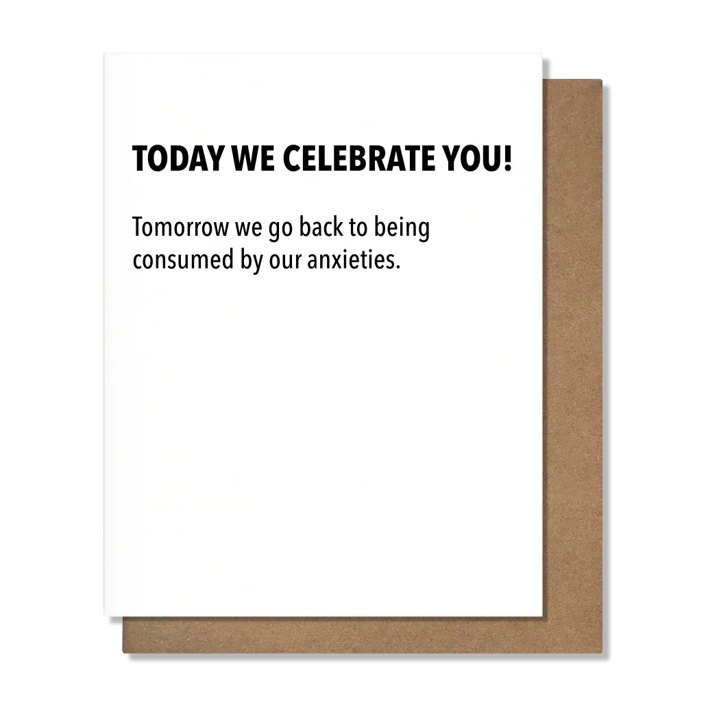 Card - Birthday: Celebrate You Today Anxiety tomorrow