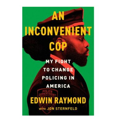 An Inconvenient Cop: My Fight to Change Policing in America