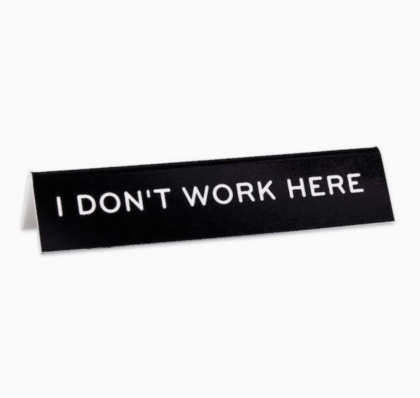Desk Sign -  I Don't Work Here