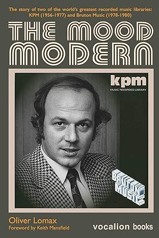 The Mood Modern: The story of two of the world's greatest recorded music libraries: KPM (1956-1977) and Bruton Music (1978-1980)