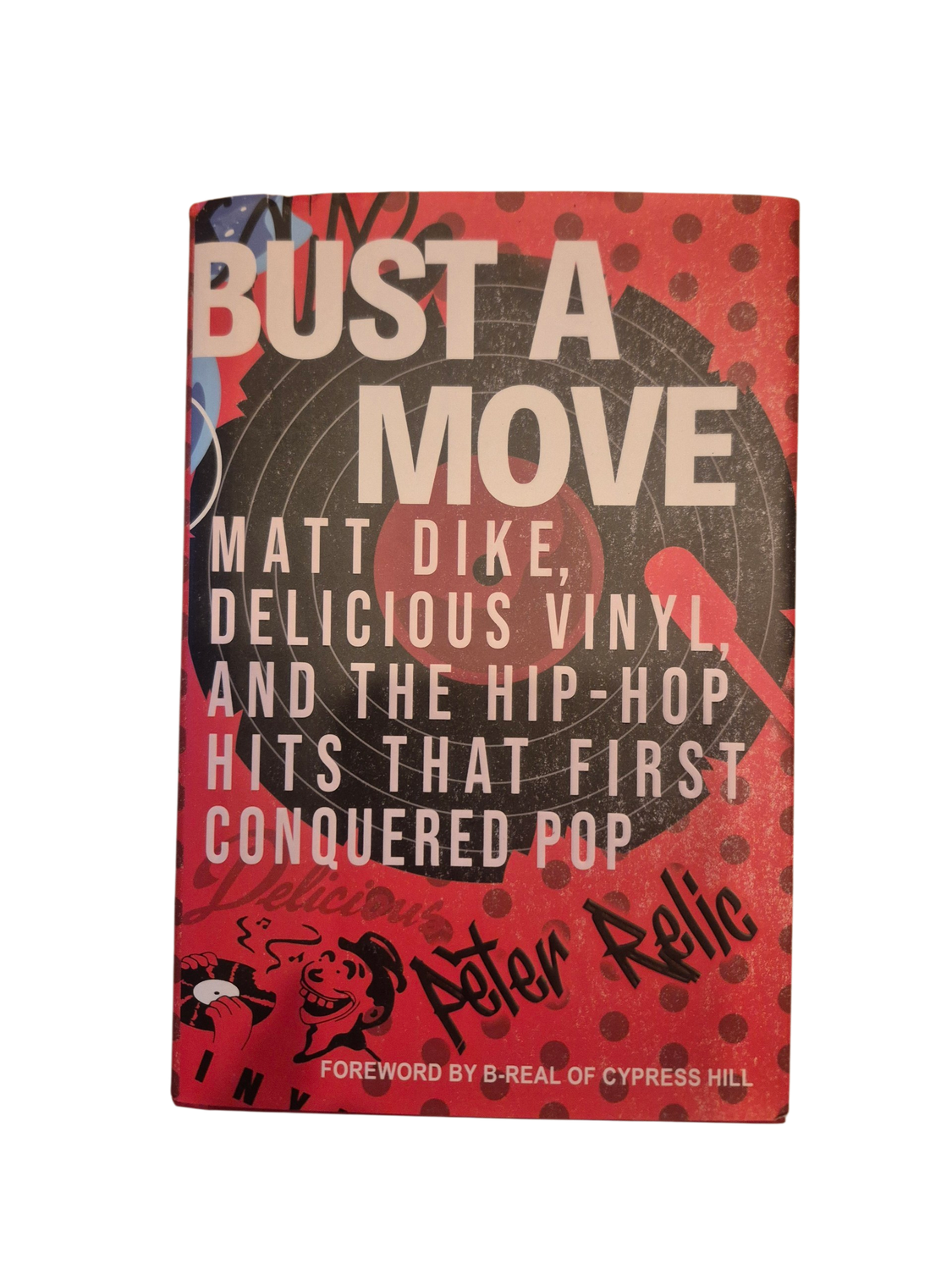 Bust a Move: Matt Dike, Delicious Vinyl, and the Hip-Hop Hits That First Conquered Pop (Hardcover)