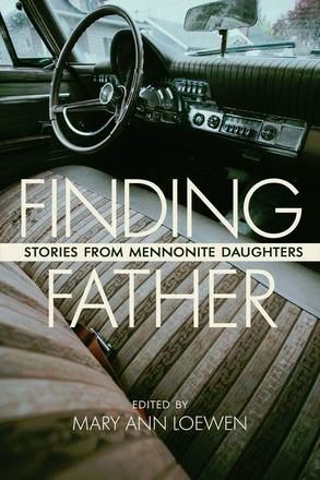 Finding Father: Stories from Mennonite Daughters Finding Father: Stories from Mennonite Daughters