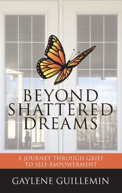 Beyond Shattered Dreams: A Journey Through Grief To Self-Empowerment Beyond Shattered Dreams: A Journey Through Grief To Self-Empowerment