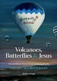 Butterflies, Volcanoes & Jesus: Volume 2 - Butterflies: Extraordinary Stories from Ordinary People Butterflies, Volcanoes & Jesus: Volume 2 - Butterflies: Extraordinary Stories from Ordinary People