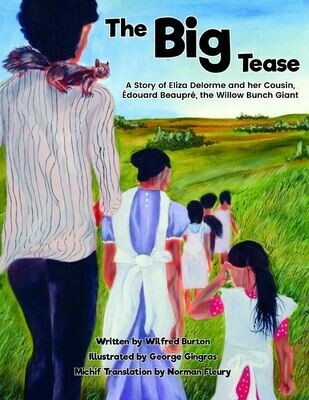 Big Tease, The: A Story of Eliza Delorme and her Cousin, Édouard Beaupré, the Willow Bunch Giant