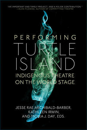 Performing Turtle Island: Indigenous Theatre on the World Stage Performing Turtle Island: Indigenous Theatre on the World Stage