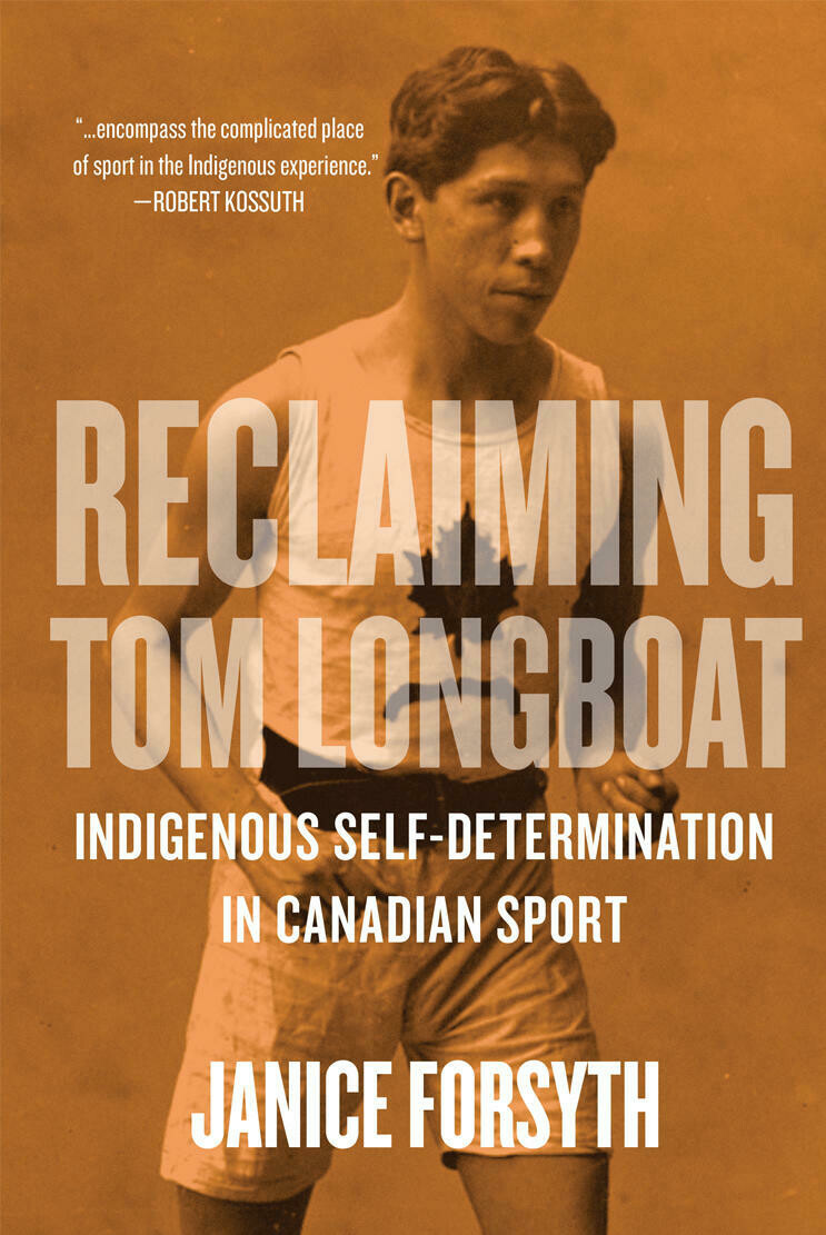 Reclaiming Tom Longboat: Indigenous Self-Determination in Canadian Sport Reclaiming Tom Longboat: Indigenous Self-Determination in Canadian Sport