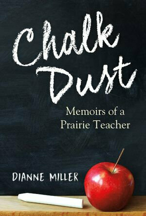Chalk Dust: Memoirs of a Prairie Teacher Chalk Dust: Memoirs of a Prairie Teacher